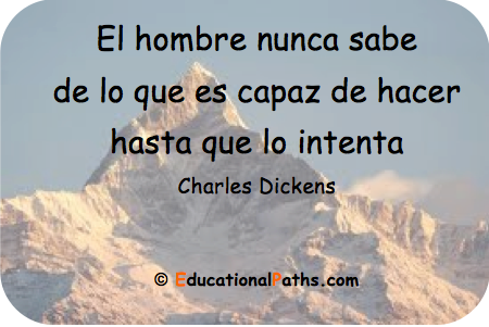 El hombre nunca sabe de lo que es capaz de hacer hasta que lo intenta (Charles Dickens)