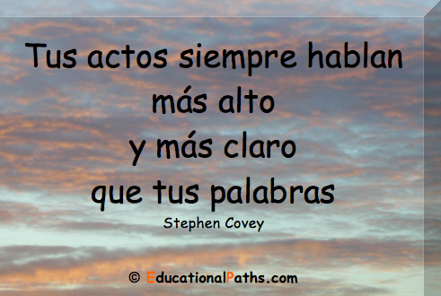 "Tus actos siempre hablan más alto y más claro que tus palabras" (Stephen Covey)